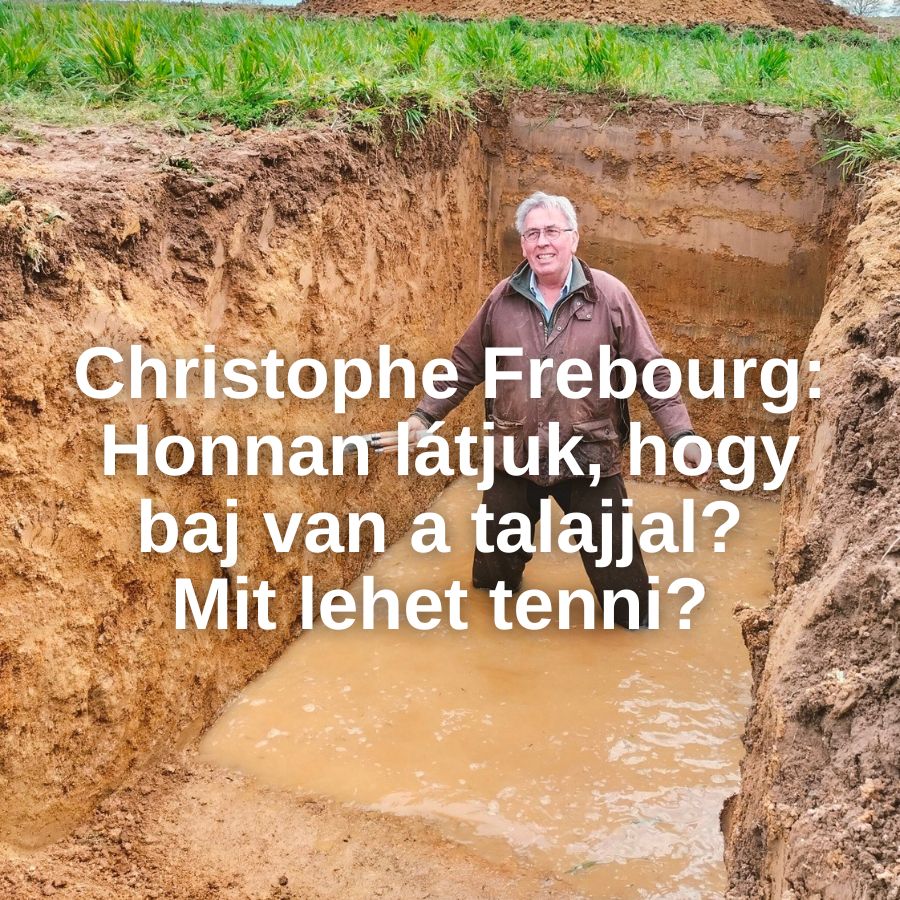 Christophe Frebourg: Honnan látjuk, hogy baj van a talajjal? Mit lehet tenni?