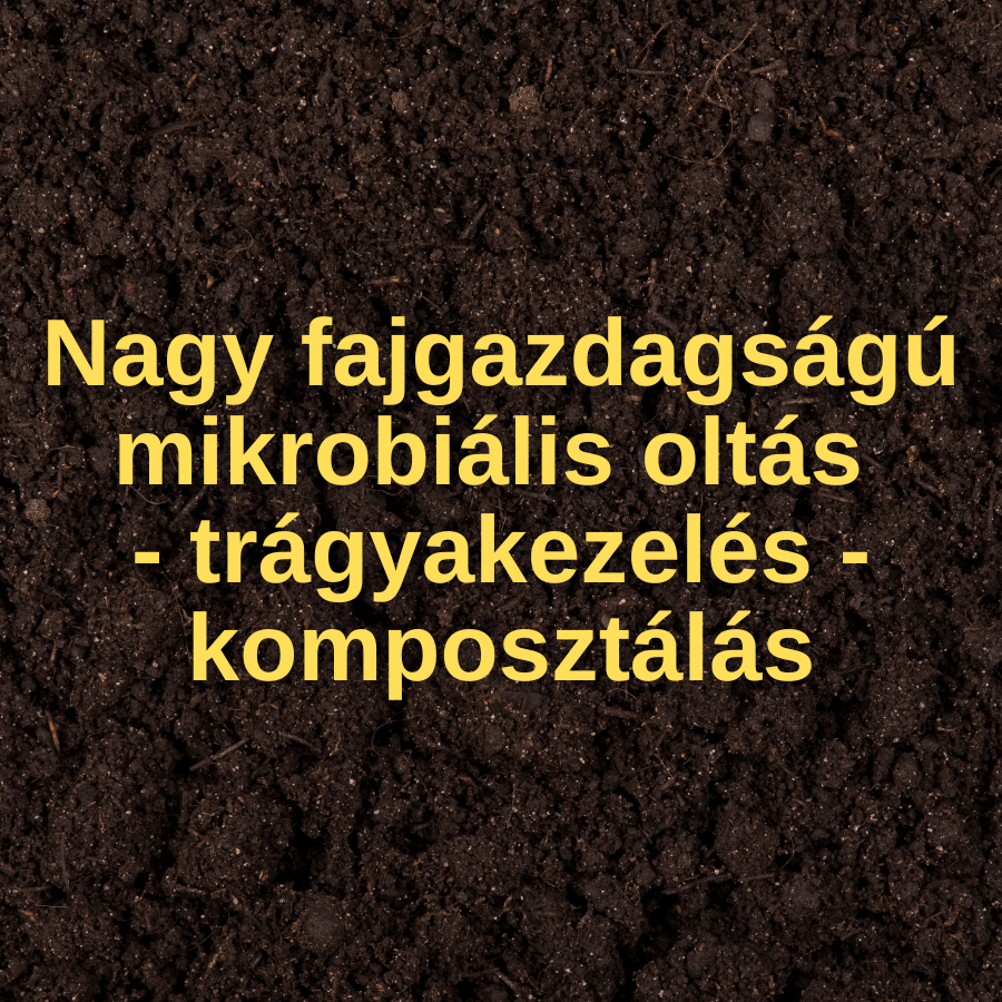 Nagy fajgazdagságú mikrobiális oltás - trágyakezelés - komposztálás